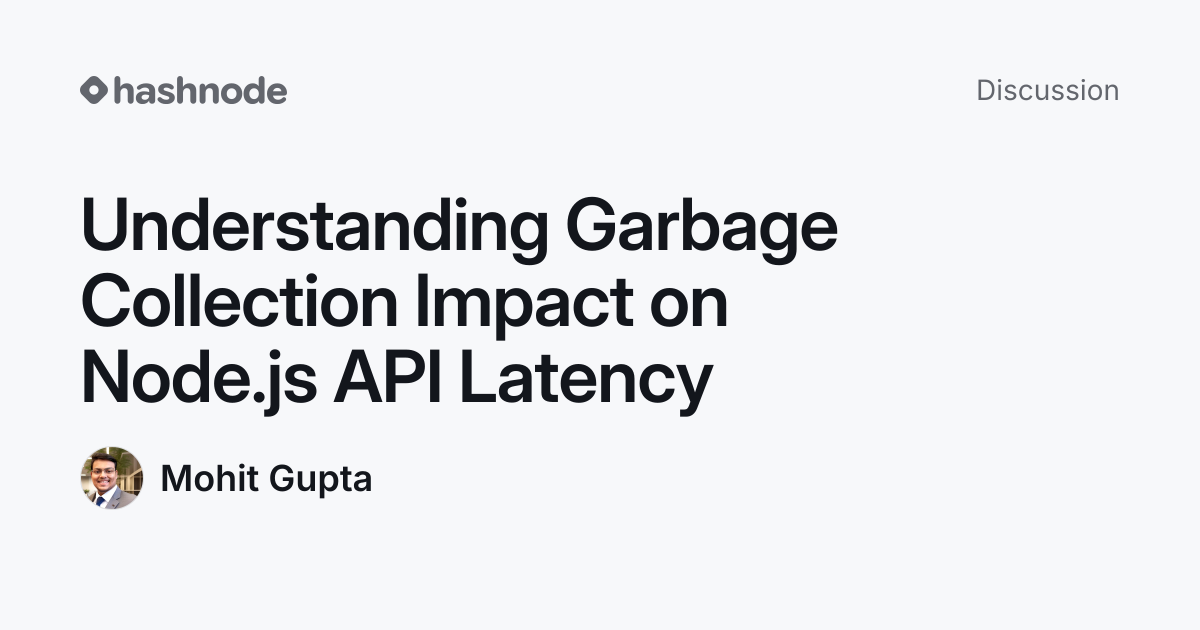 Discussion on "Understanding Garbage Collection Impact on Node.js API ...