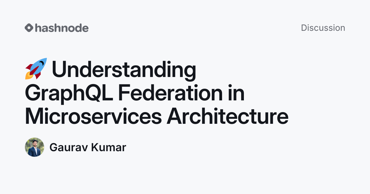 Discussion on "🚀 Understanding GraphQL Federation in Microservices ...