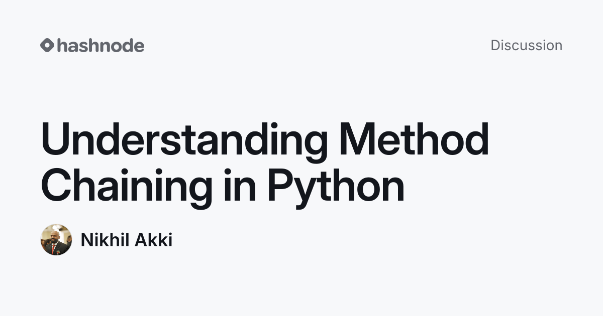 Discussion on "Understanding Method Chaining in Python" | Hashnode