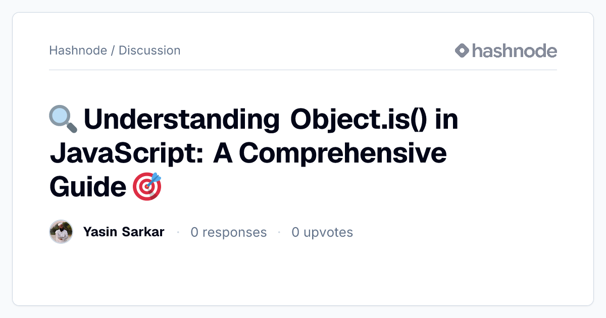 Discussion on "🔍 Understanding Object.is() in JavaScript: A ...