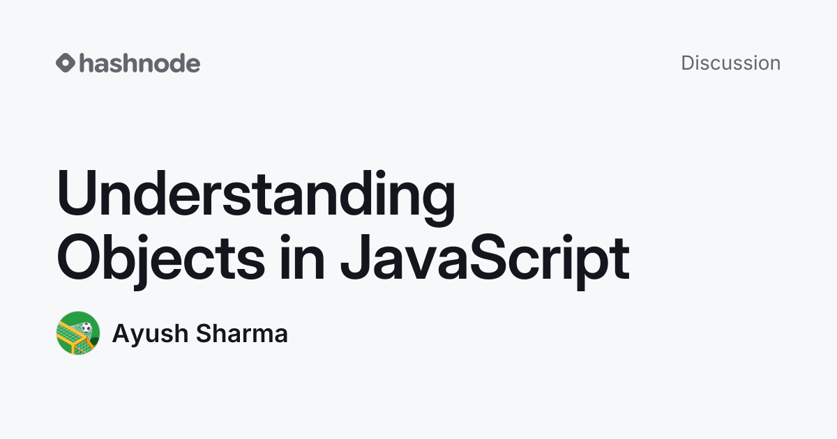 Discussion on "Understanding Objects in JavaScript" | Hashnode