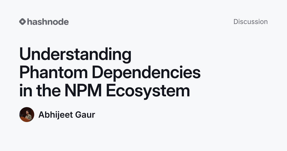 Discussion on "Understanding Phantom Dependencies in the NPM Ecosystem ...