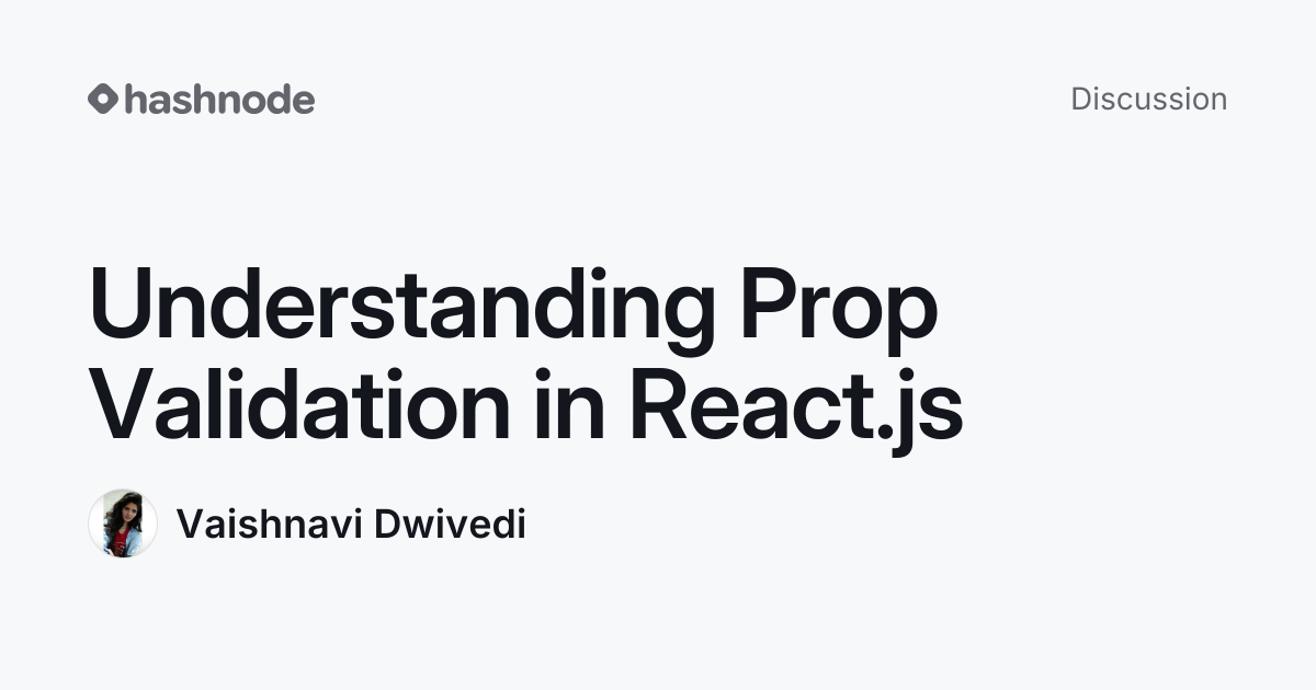 Discussion on "Understanding Prop Validation in React.js" | Hashnode