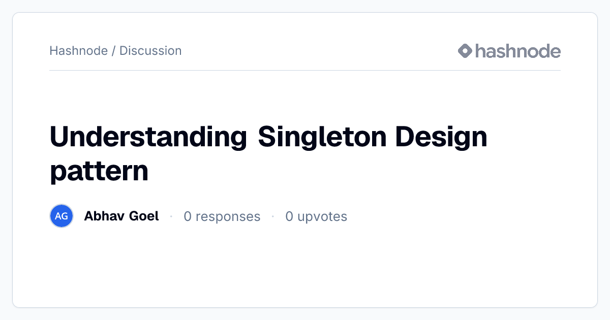 Discussion on "Understanding Singleton Design pattern" | Hashnode