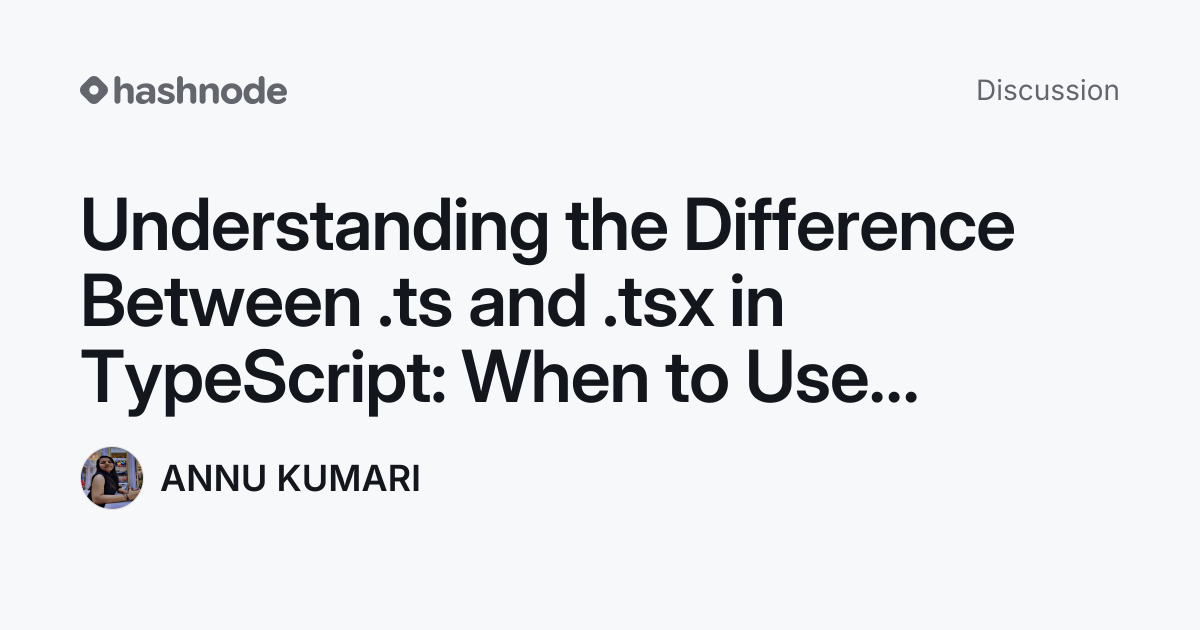 Discussion on "Understanding the Difference Between .ts and .tsx in ...