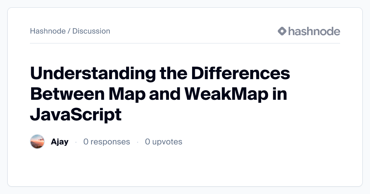 Discussion on "Understanding the Differences Between Map and WeakMap in ...