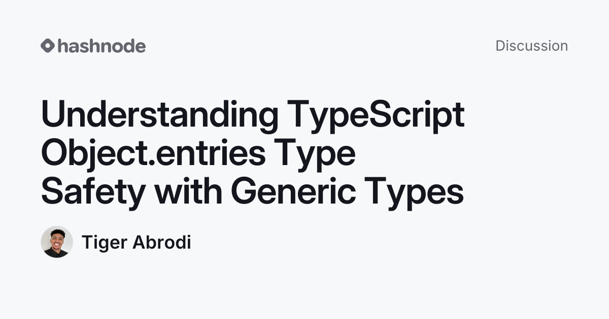 Discussion on "Understanding TypeScript Object.entries Type Safety with ...