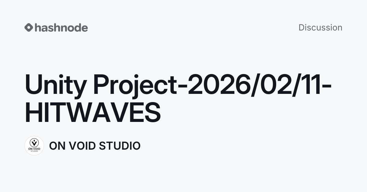 Discussion on "Unity Project-2026/02/11-HITWAVES" | Hashnode