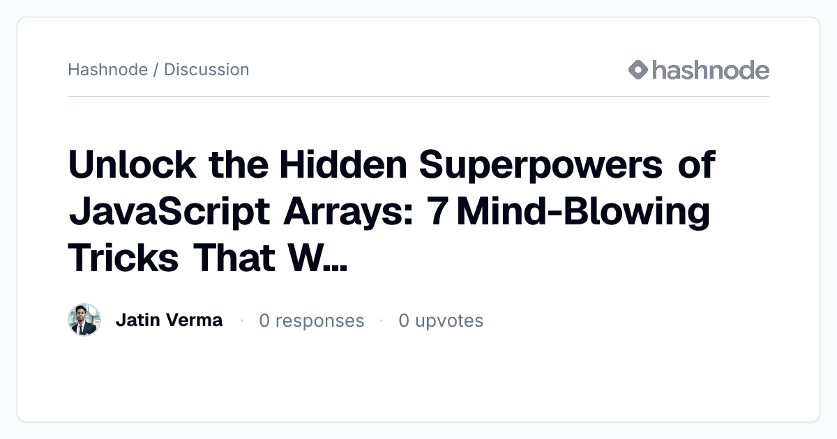 Discussion on "Unlock the Hidden Superpowers of JavaScript Arrays: 7 ...