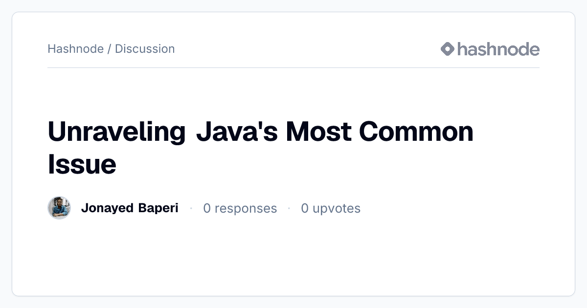 Discussion on "Unraveling Java's Most Common Issue" | Hashnode