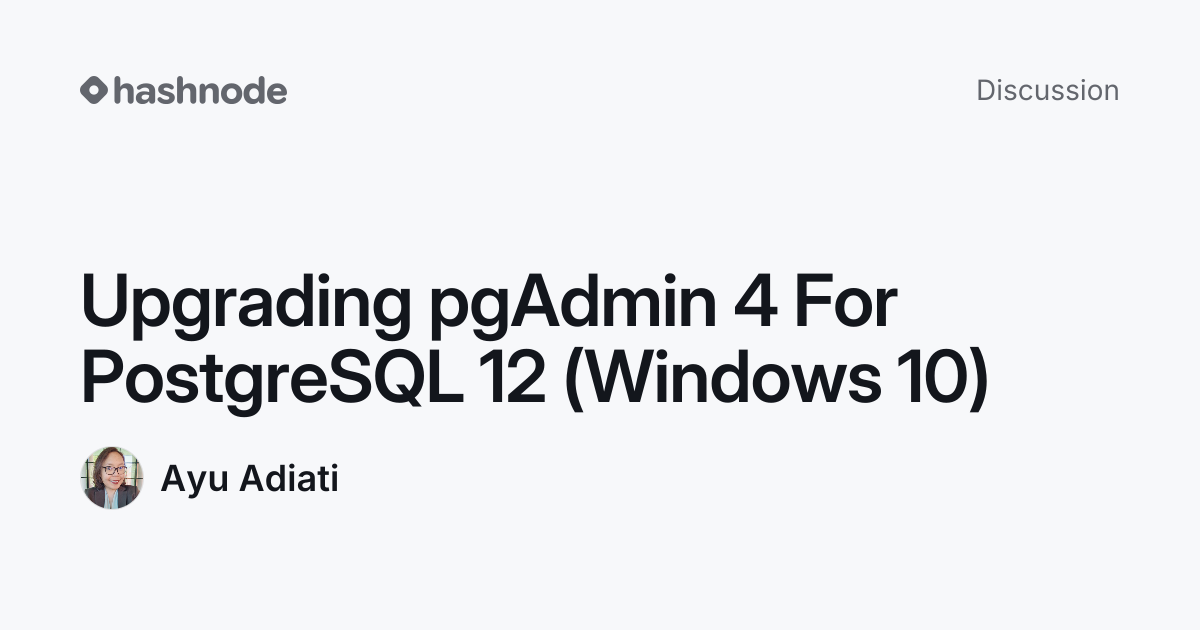Discussion on "Upgrading pgAdmin 4 For PostgreSQL 12 (Windows 10 ...