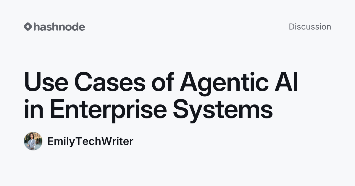 Discussion on "Use Cases of Agentic AI in Enterprise Systems" | Hashnode
