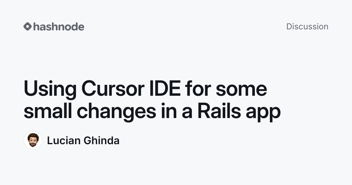 Discussion on "Using Cursor IDE for some small changes in a Rails app ...