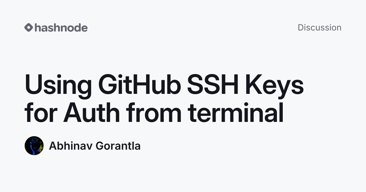 Discussion on "Using GitHub SSH Keys for Auth from terminal" | Hashnode