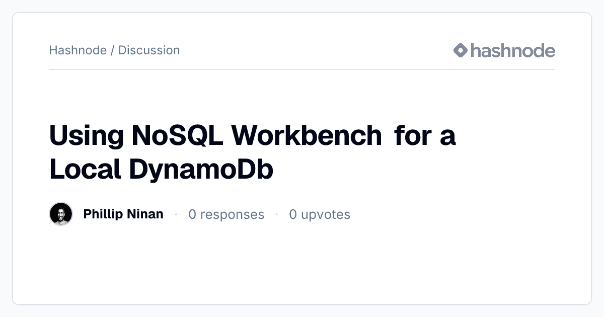 Discussion on "Using NoSQL Workbench for a Local DynamoDb" | Hashnode