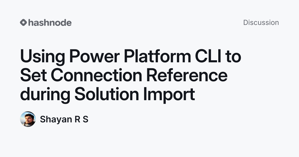 Discussion on "Using Power Platform CLI to Set Connection Reference ...