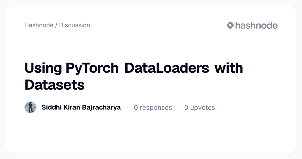 Discussion on "Using PyTorch DataLoaders with Datasets" | Hashnode