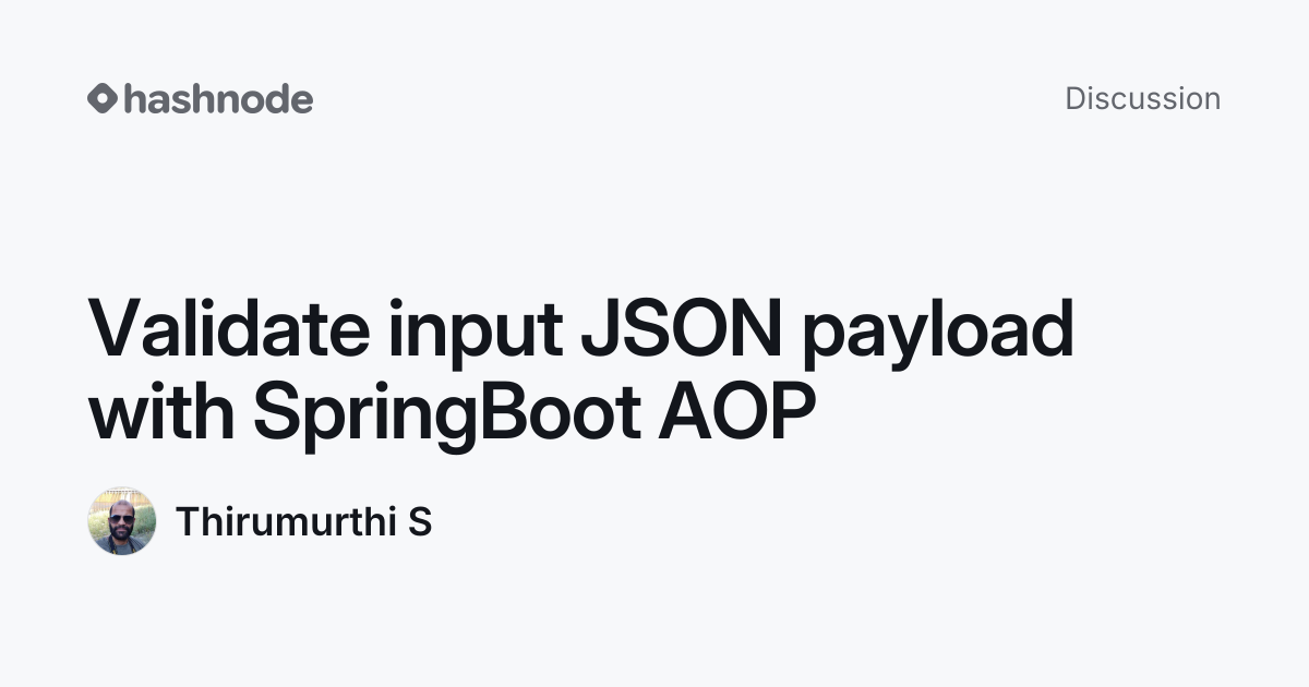 Discussion on "Validate input JSON payload with SpringBoot AOP" | Hashnode