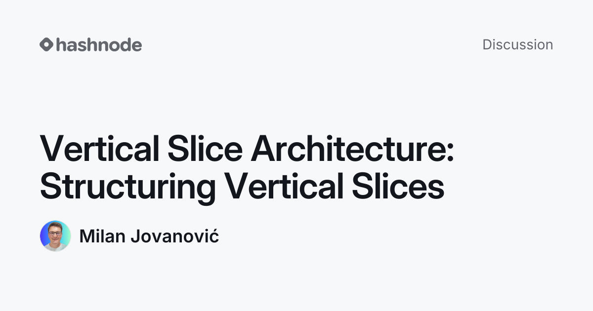 Discussion on "Vertical Slice Architecture: Structuring Vertical Slices ...