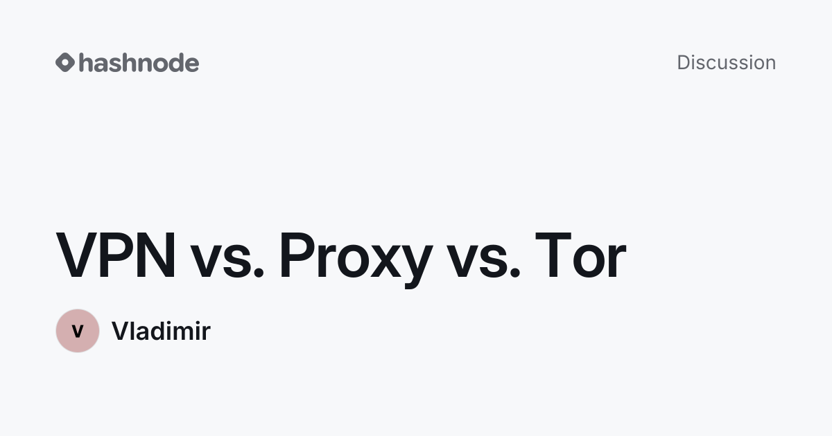 Discussion on "VPN vs. Proxy vs. Tor" | Hashnode