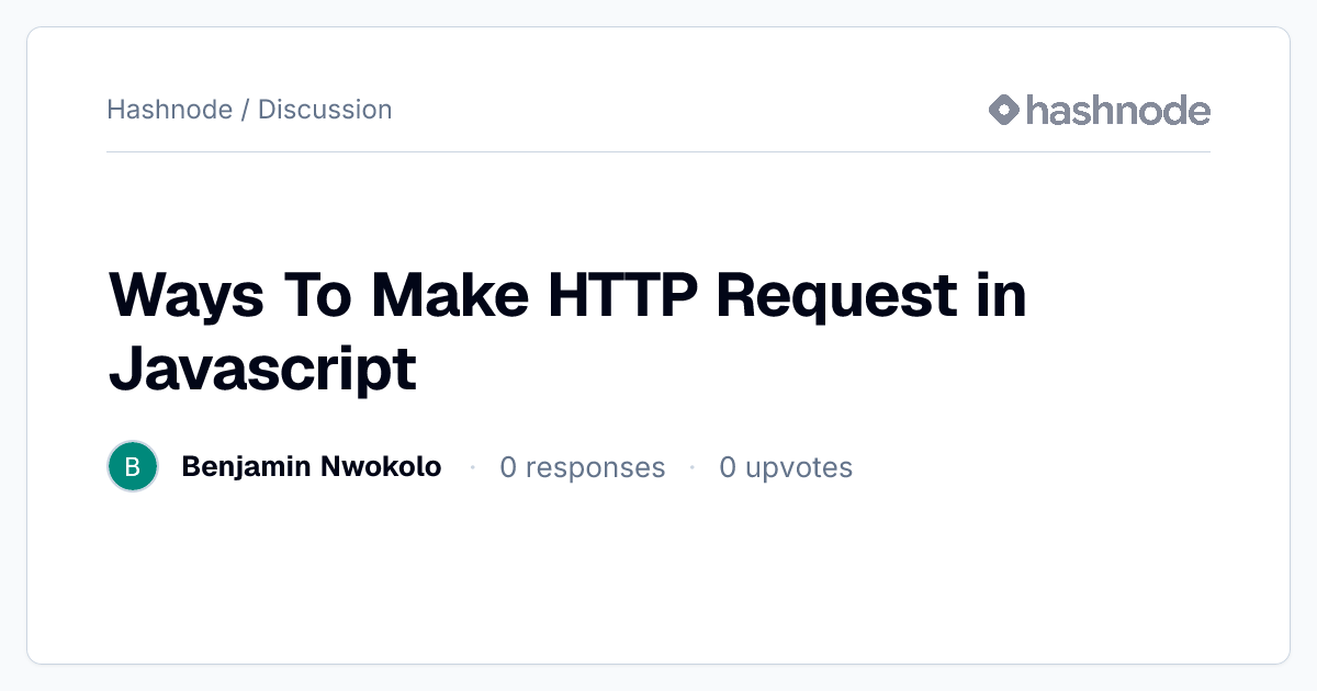 Discussion on "Ways To Make HTTP Request in Javascript" | Hashnode