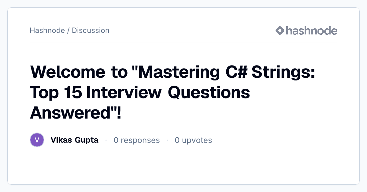 Discussion on "Welcome to "Mastering C# Strings: Top 15 Interview ...