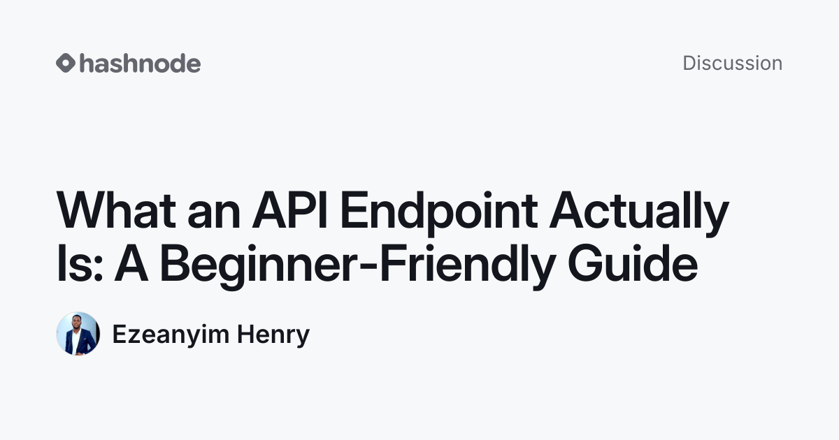 Discussion on "What an API Endpoint Actually Is: A Beginner-Friendly ...