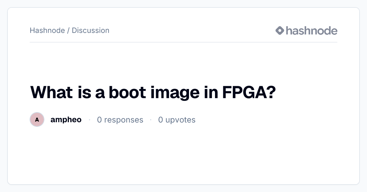 Discussion on "What is a boot image in FPGA?" | Hashnode