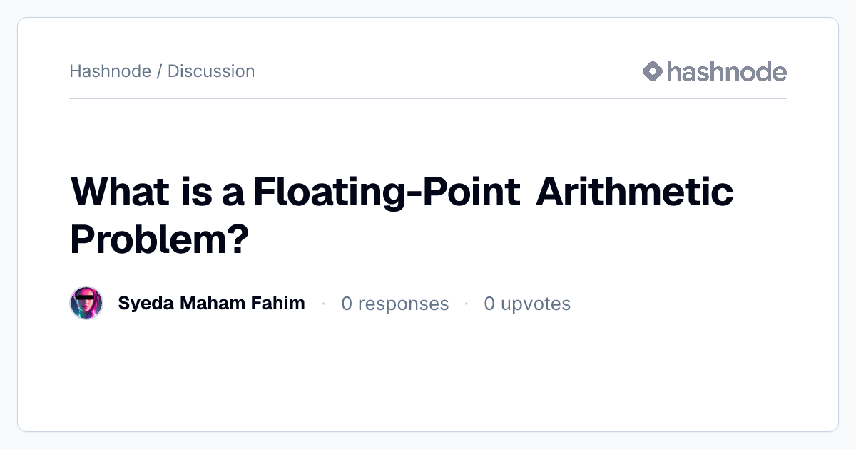 Discussion on "What is a Floating-Point Arithmetic Problem?" | Hashnode