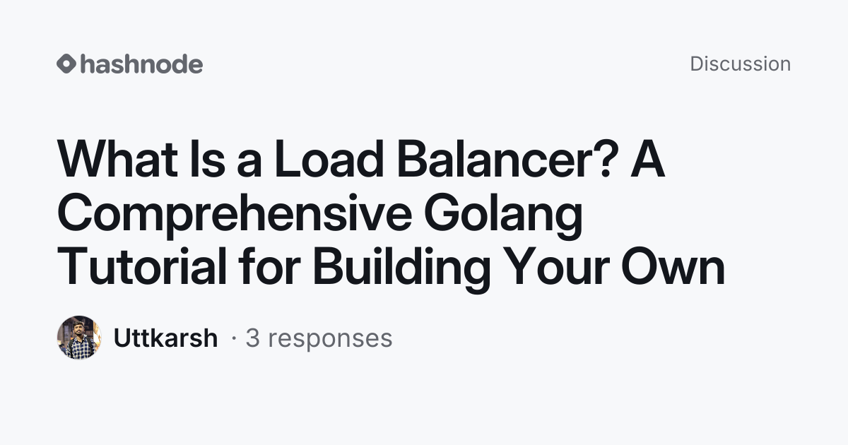 Discussion on "What Is a Load Balancer? A Comprehensive Golang Tutorial ...
