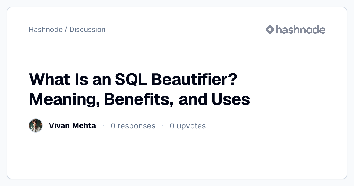 Discussion on "What Is an SQL Beautifier? Meaning, Benefits, and Uses ...