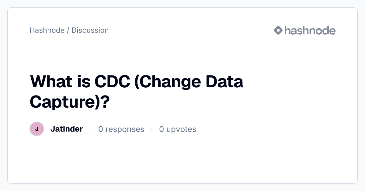 Discussion on "What is CDC (Change Data Capture)?" | Hashnode