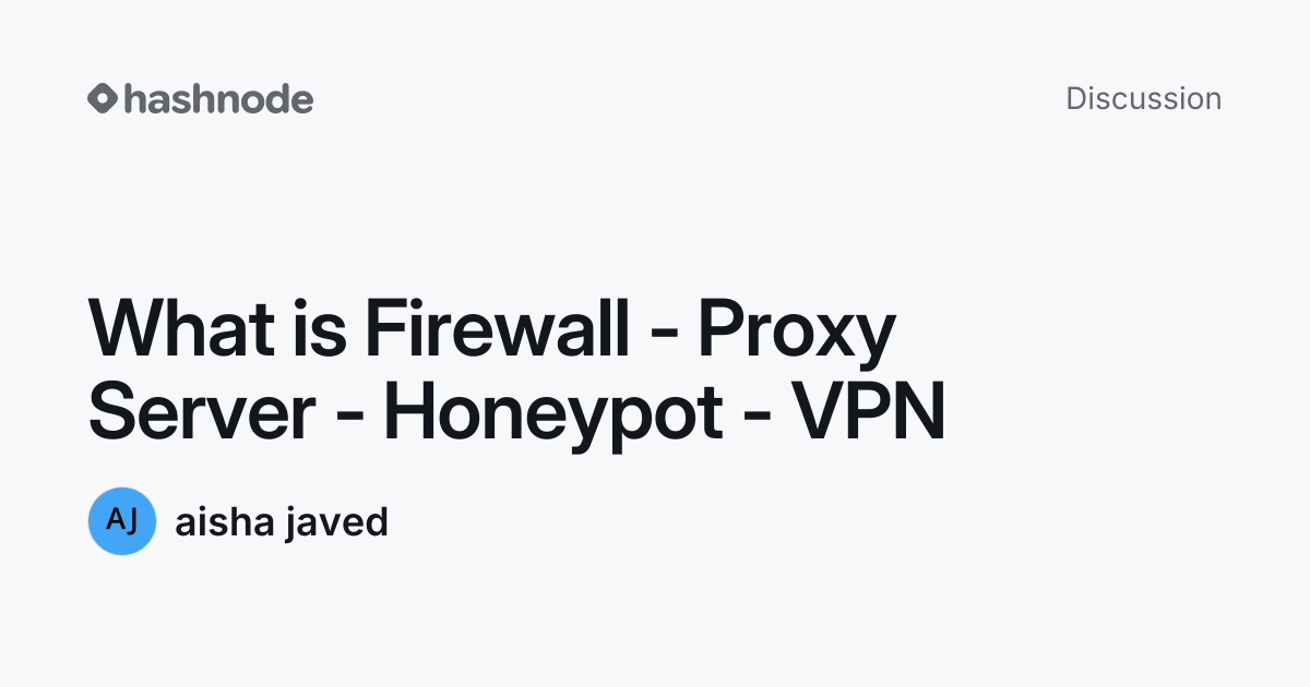 Discussion on "What is Firewall - Proxy Server - Honeypot - VPN" | Hashnode