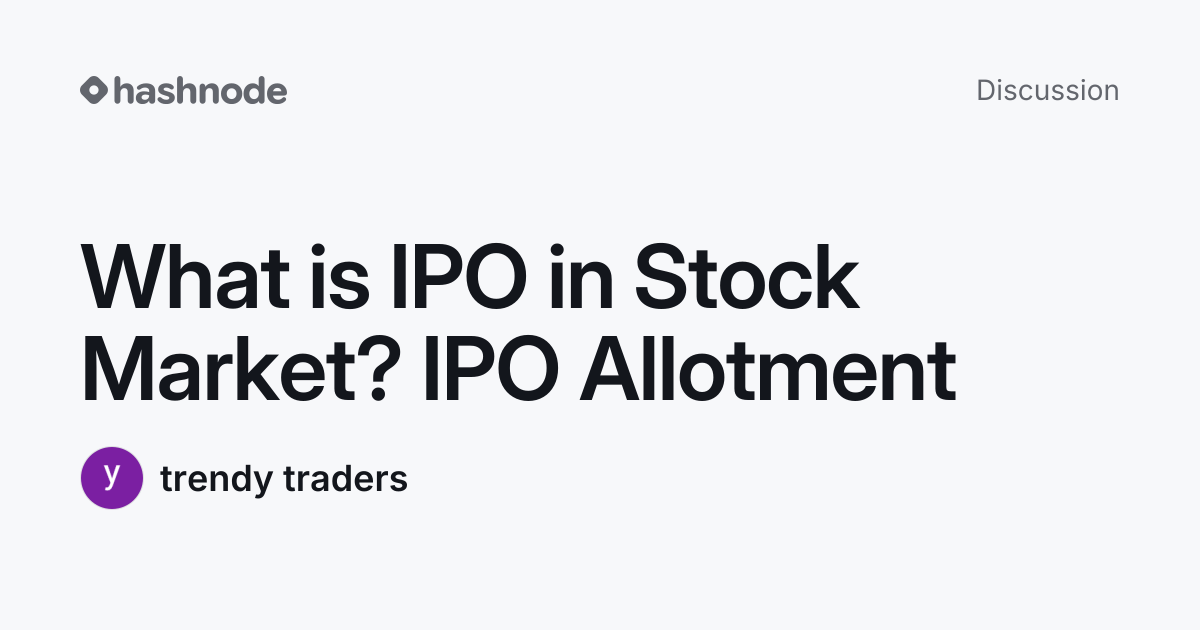 Discussion on "What is IPO in Stock Market? IPO Allotment" | Hashnode