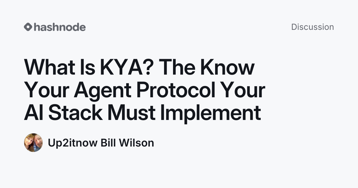 Discussion on "What Is KYA? The Know Your Agent Protocol Your AI Stack ...