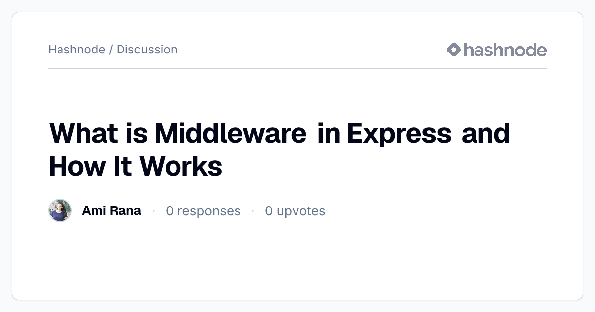 Discussion on "What is Middleware in Express and How It Works" | Hashnode