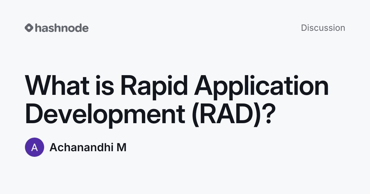 Discussion on "What is Rapid Application Development (RAD)?" | Hashnode
