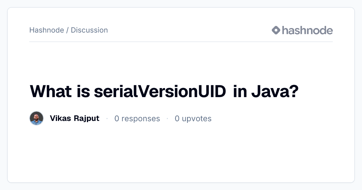 Discussion on "What is serialVersionUID in Java?" | Hashnode