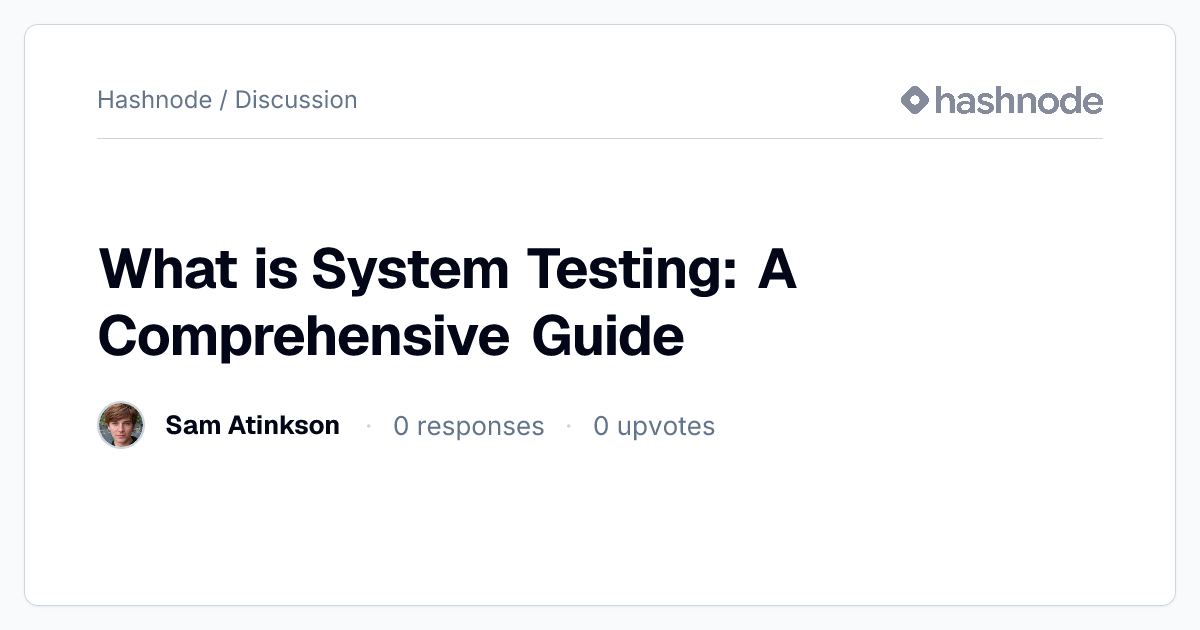 Discussion on "What is System Testing: A Comprehensive Guide" | Hashnode
