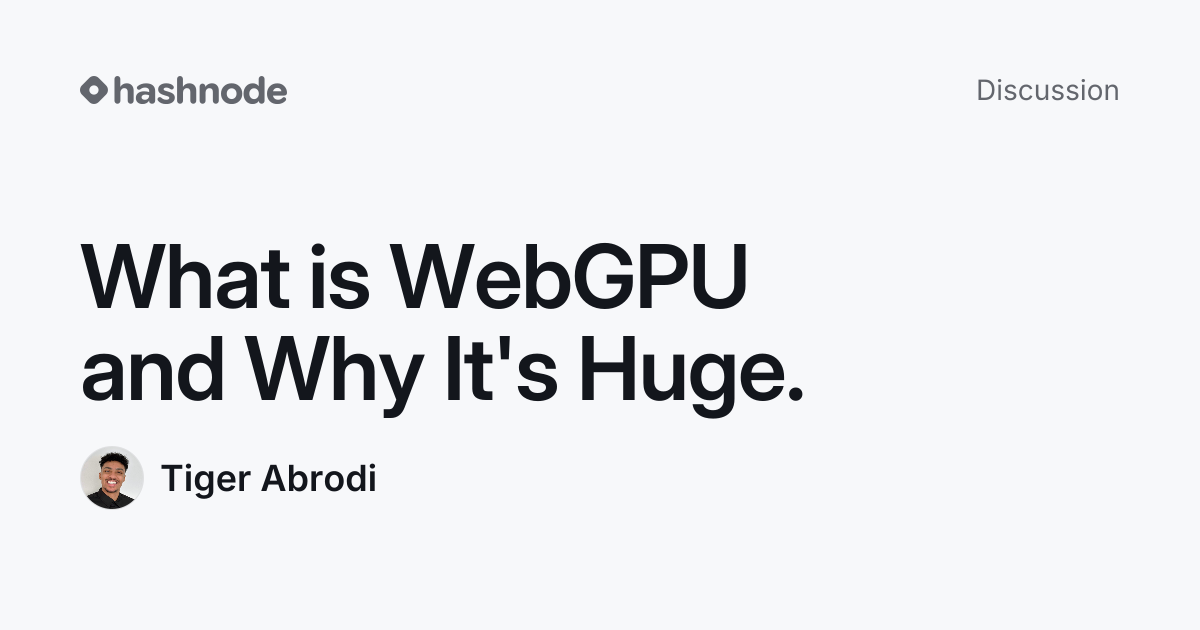 Discussion on "What is WebGPU and Why It's Huge." | Hashnode