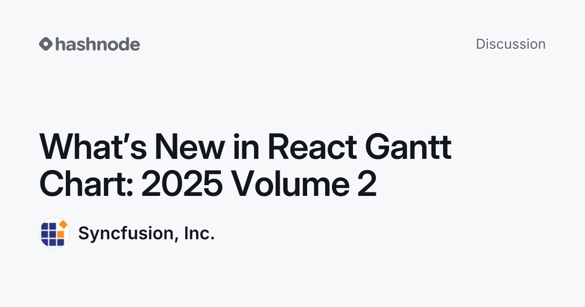 Discussion on "What’s New in React Gantt Chart: 2025 Volume 2" | Hashnode