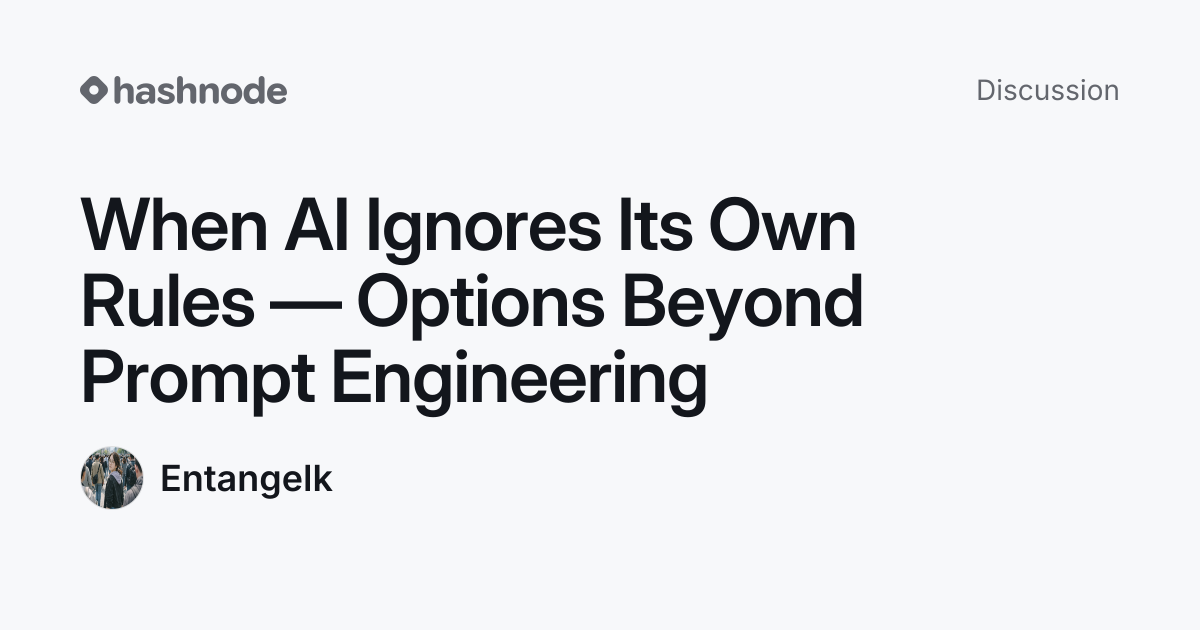 Discussion on "When AI Ignores Its Own Rules — Options Beyond Prompt ...