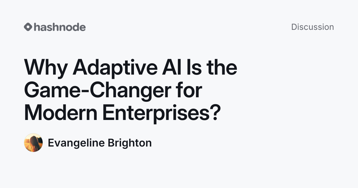 Discussion on "Why Adaptive AI Is the Game-Changer for Modern ...