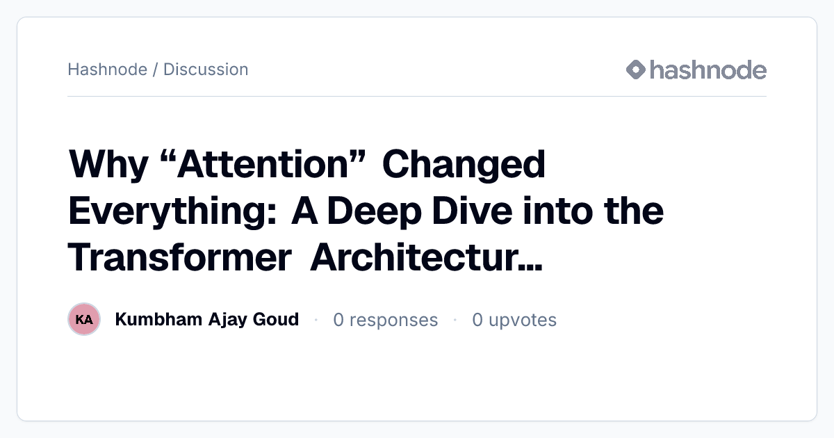 Discussion on "Why “Attention” Changed Everything: A Deep Dive into the ...