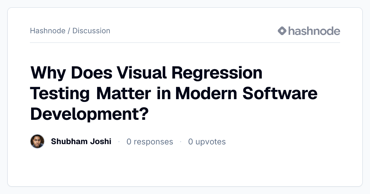 Discussion on "Why Does Visual Regression Testing Matter in Modern ...