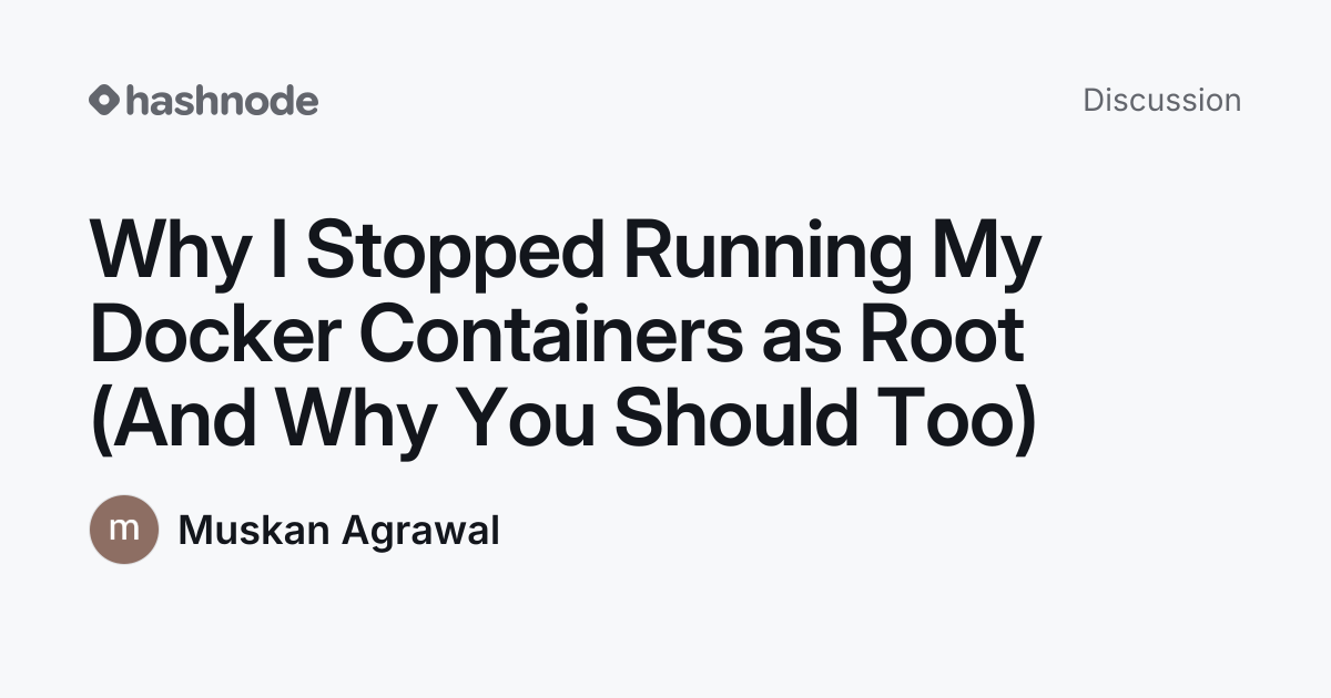 Discussion on "Why I Stopped Running My Docker Containers as Root (And ...
