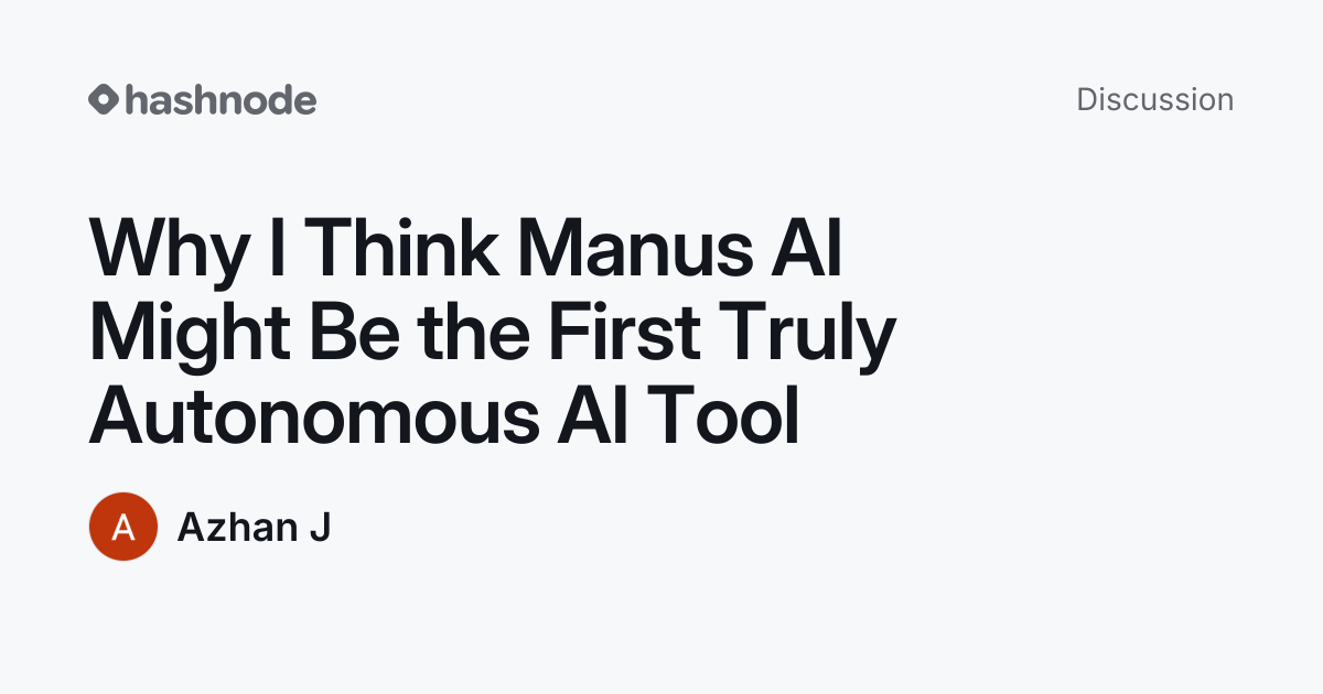 Discussion on "Why I Think Manus AI Might Be the First Truly Autonomous ...