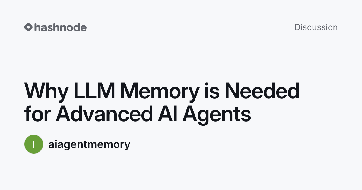 Discussion on "Why LLM Memory is Needed for Advanced AI Agents" | Hashnode