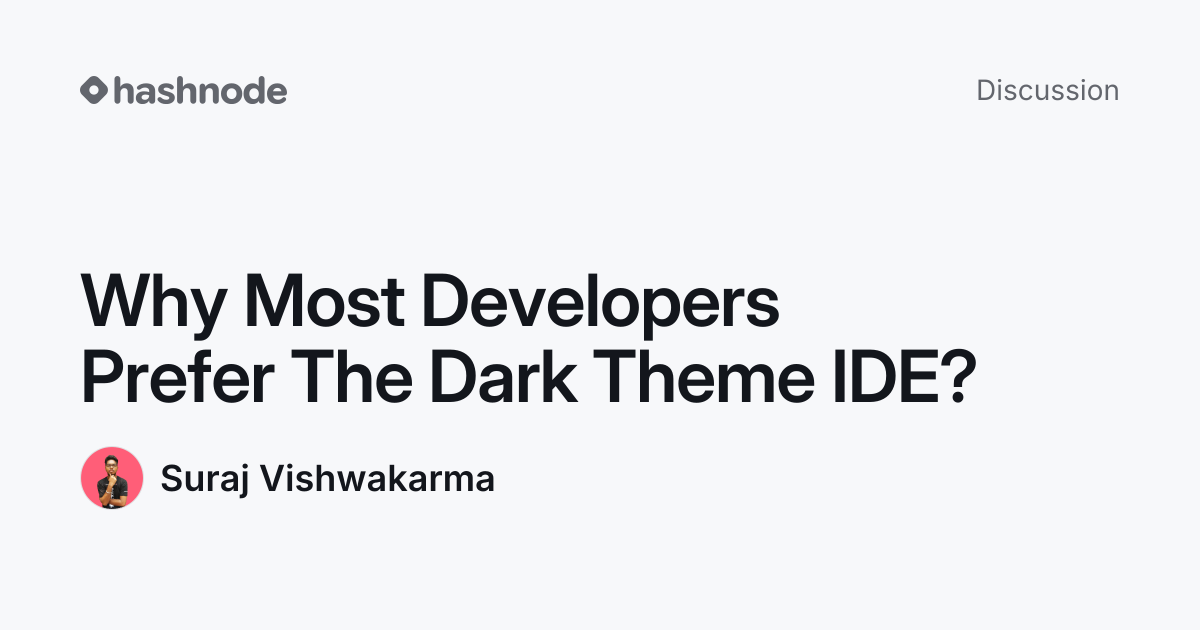 Discussion on "Why Most Developers Prefer The Dark Theme IDE?" | Hashnode