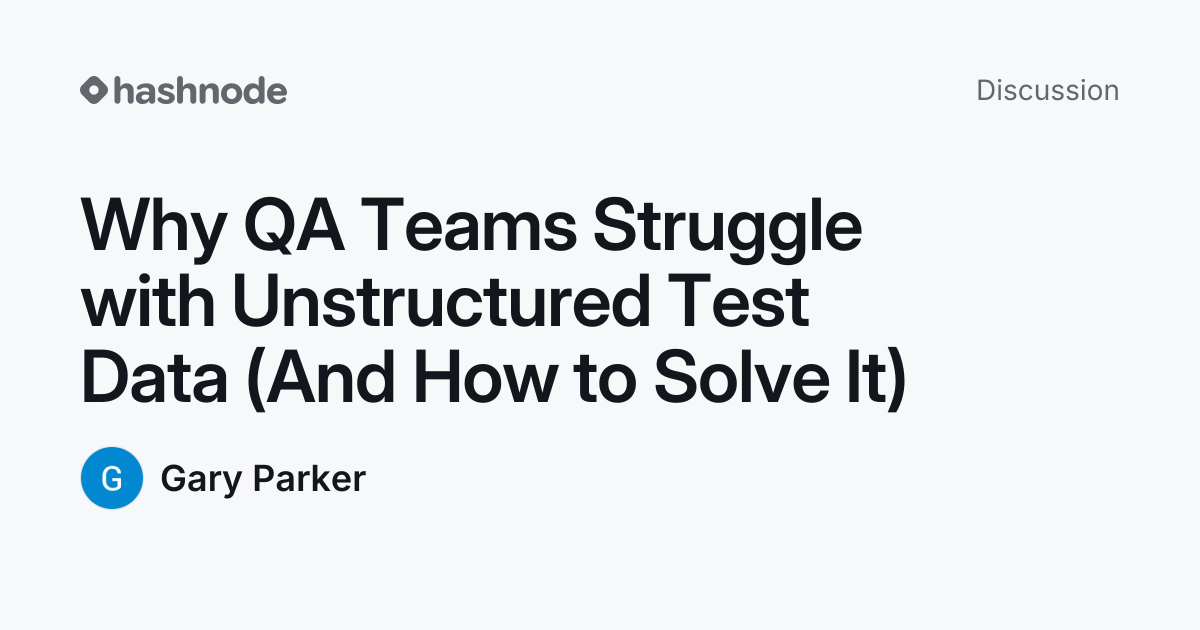 Discussion on "Why QA Teams Struggle with Unstructured Test Data (And ...